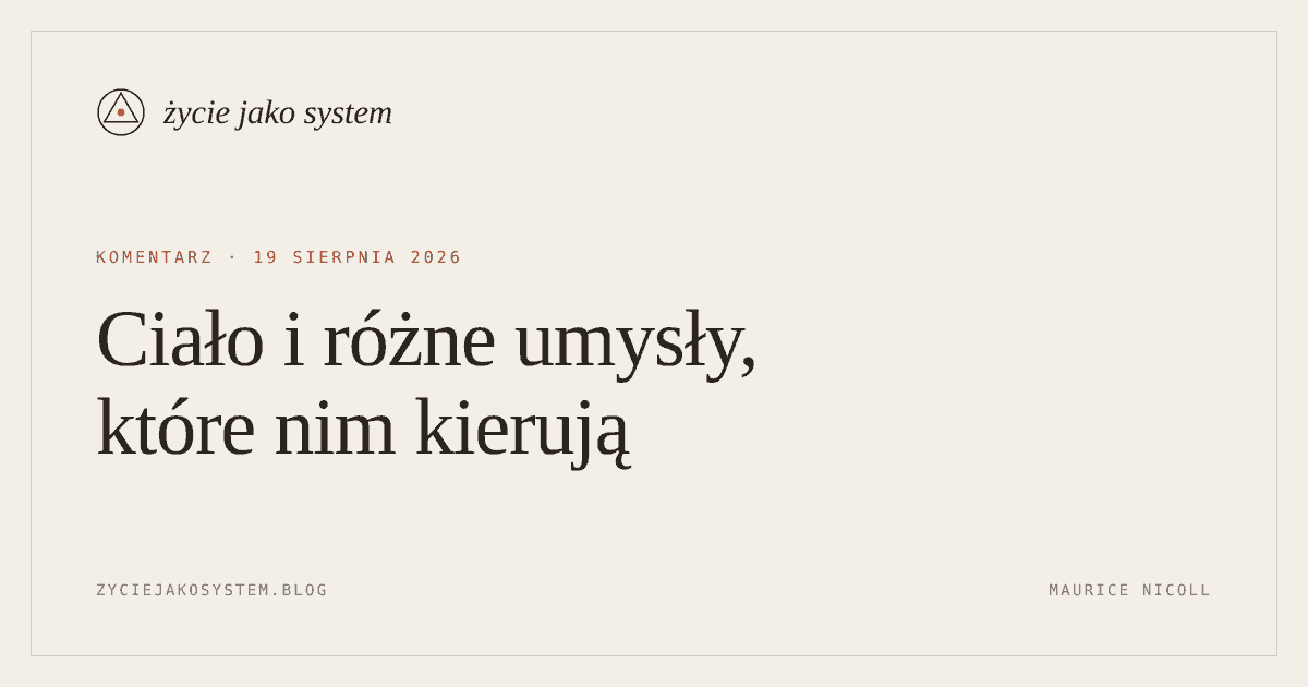 życie jako system — Ciało i różne umysły, które nim kierują
