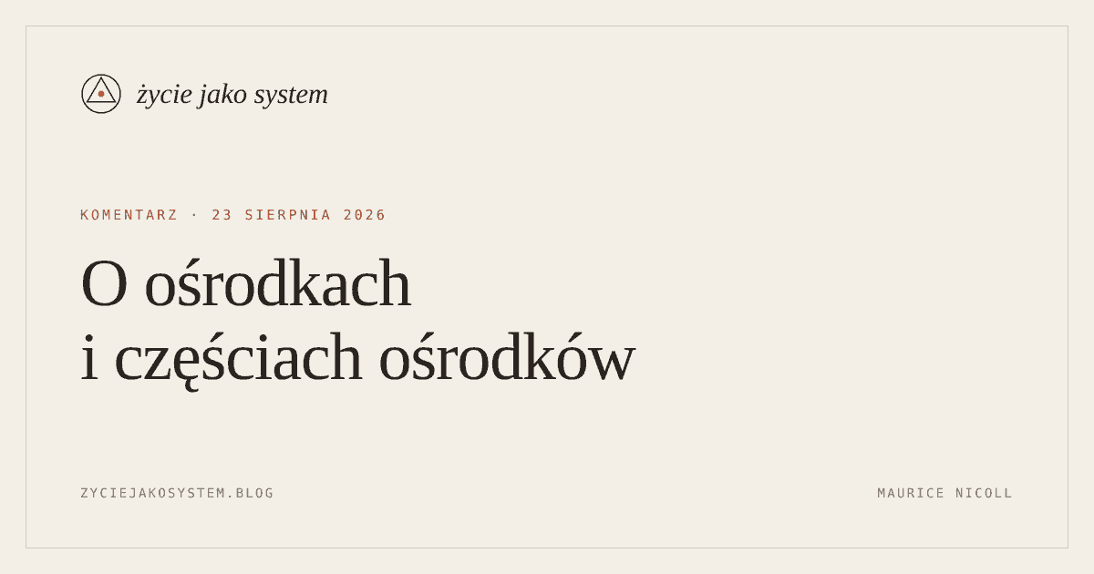 życie jako system — O ośrodkach i częściach ośrodków